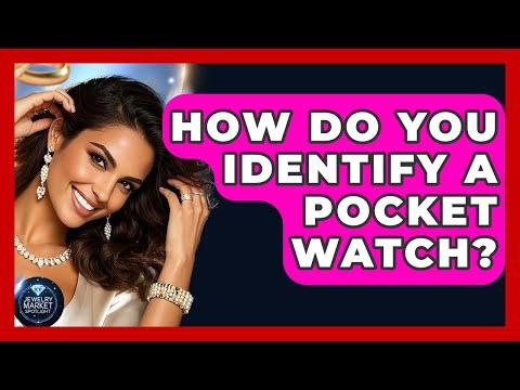 How Do You Identify A Pocket Watch? - Jewelry Market Spotlight