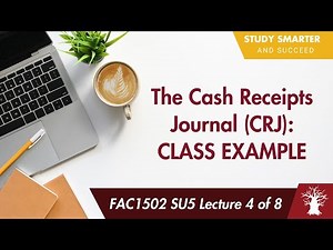 FAC1502 LU5A Lecture 4 of 8: Cash Receipts Journal (CRJ) - Class Example