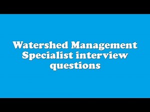 Watershed Management Specialist interview questions