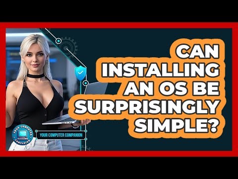 Can Installing An OS Be Surprisingly Simple? - Your Computer Companion