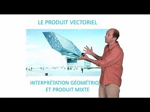 Le produit vectoriel, interprétation géométrique et produit mixte