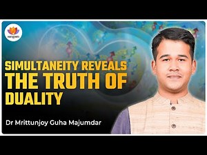 Love and Frustration: The Truth of Duality | Dr Mrittunjoy Guha Majumdar | #simultaneity