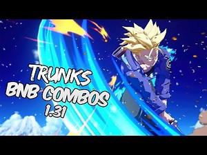 [OUTDATED] DBFZ 1.31 Trunks BnB - Advanced Combos | DRAGON BALL FighterZ