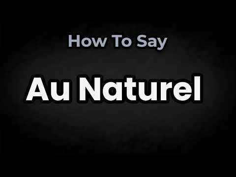 How To Pronounce Au Naturel? (CORRECTLY) Meaning & Pronunciation