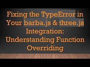 Fixing the TypeError in Your barba.js & three.js Integration: Understanding Function Overriding