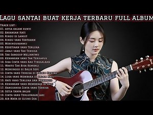 LAGU SANTAI BUAT KERJA TERBARU FULL ALBUM 2025 🎶 Musik Enak Temani Waktu Kerja & Santai