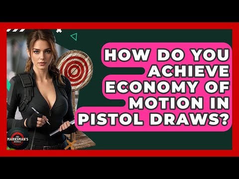How Do You Achieve Economy Of Motion In Pistol Draws? - The Marksman's Journal
