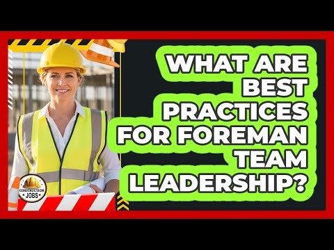 What Are Best Practices For Foreman Team Leadership?