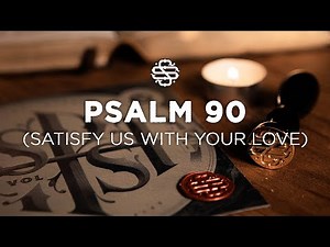 Psalm 90 (Satisfy Us With Your Love) by Shane & Shane