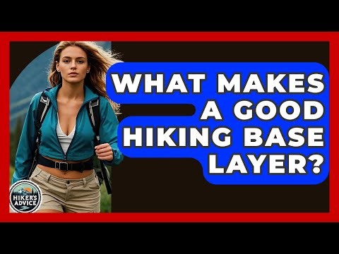 What Makes A Good Hiking Base Layer? - The Hiker's Advice