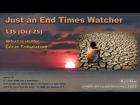 S35 When and What is in the Great Tribulation?
