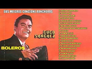 Cuco Sanchez Rancheras De Oro - 20 Grandes Exitos De Cuco Sanchez - Rancheras Inolvidables Mix