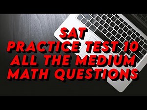 SAT Practice Test 10: All the medium questions
