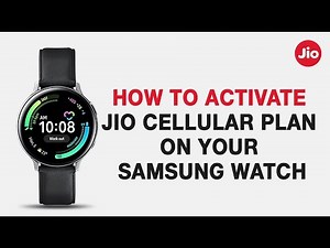 How to Activate Jio Cellular Plan on your Samsung Watch LTE