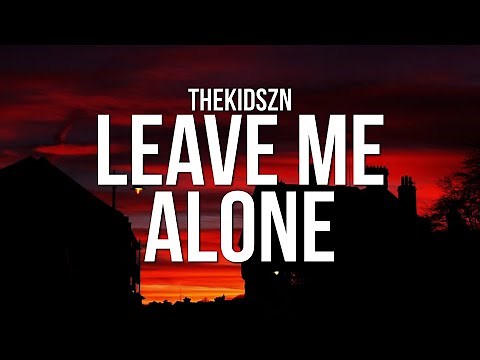 Thekidszn - Leave Me Alone (Lyrics)