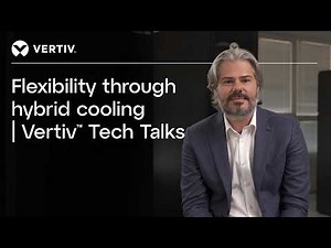 Flexibility through hybrid cooling | Vertiv™ Tech Talks