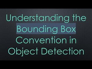 Understanding the Bounding Box Convention in Object Detection