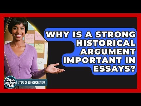 Why Is A Strong Historical Argument Important In Essays? - Steps to Sophomore Year