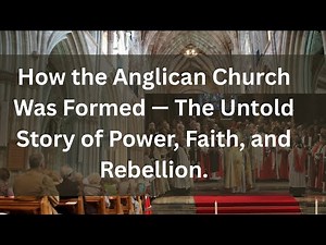 How the Anglican Church Was Formed — The Untold Story of Power, Faith, and Rebellion