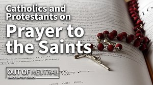 Catholics and Protestants on Prayer to the Saints — Grace Baptist Church