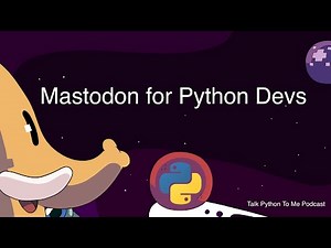 Mastodon for Python Devs - Talk Python to Me Ep.390