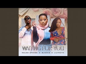 Naledi Aphiwe x Blxckie x LilyFaith - Waiting For You (Official Audio)