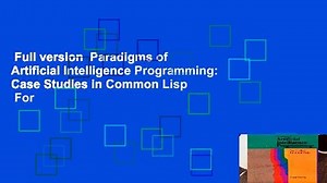 Full version Paradigms of Artificial Intelligence Programming: Case Studies in Common Lisp For