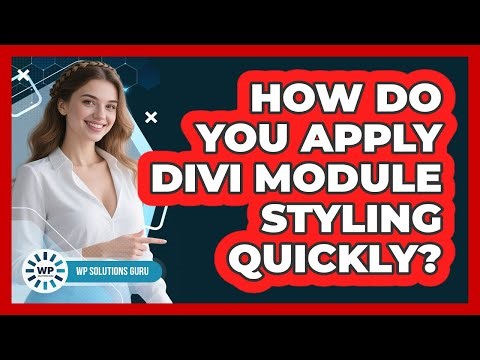 How Do You Apply Divi Module Styling Quickly? - WP Solutions Guru