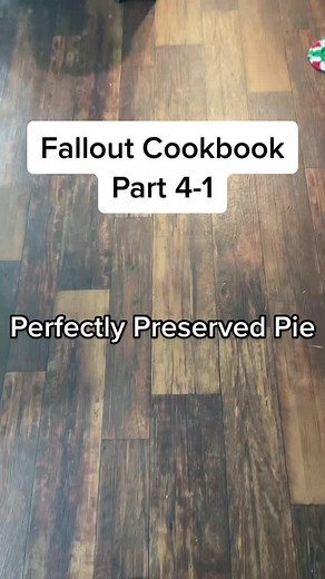 Fallout Cookbook Part 4-1: Perfectly Preserved Pie Recipe
