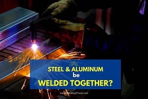 Can Steel and Aluminum Be Welded Together? >> All You Need To Know