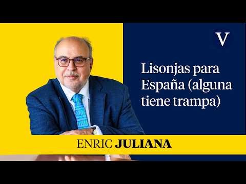Flattery for Spain (some of it is a trap) | Enric Juliana's perspective