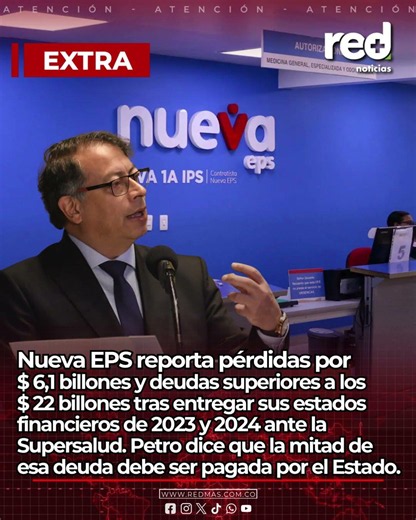 Nueva EPS reporta pérdidas de $ 6,1 billones y deudas superiores a $ 22 billones: Petro se pronuncia