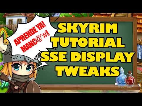 SKYRIM - SSE DISPLAY TWEAKS: TUTORIAL, INSTALACION Y CONFIGURACION