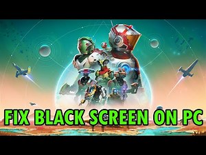 How To Fix No Man's Sky Stuck on Black Screen Error On PC