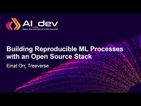 Building Reproducible ML Processes with an Open Source Stack - Einat Orr, Treeverse
