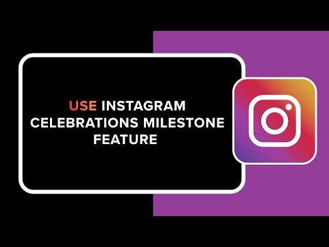 How to Use Instagram Celebrations Milestone Feature