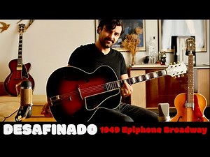 Desafinado - Bossa Nova - 1949 Epiphone Broadway