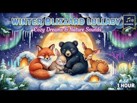 Winter Blizzard to Cozy Dens | 1 Hour Baby Animal Lullaby | Peaceful Snowstorm Sounds for baby sleep