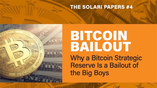 The Solari Papers #4: Bitcoin Bailout: Why a Bitcoin Strategic Reserve Is a Bailout of the Big Boys | Solari Report
