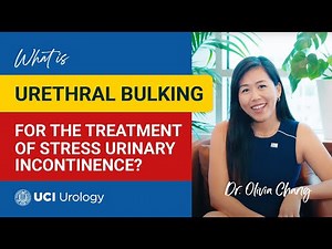 What is Urethral Bulking for the Treatment of Stress Urinary Incontinence? by Dr. Olivia Chang