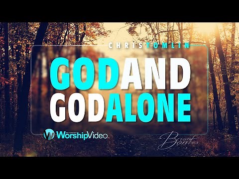 God And God Alone - Chris Tomlin [With Lyrics]