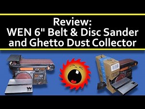 Review: WEN 6" Belt & Disc Sander and Ghetto Dust Collector