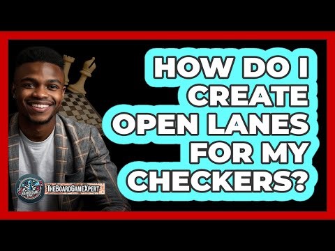 How Do I Create Open Lanes For My Checkers?