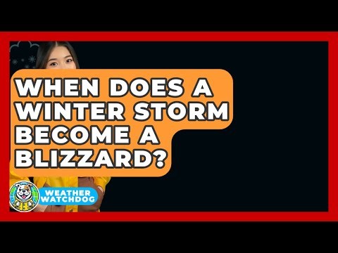 When Does A Winter Storm Become A Blizzard? - Weather Watchdog
