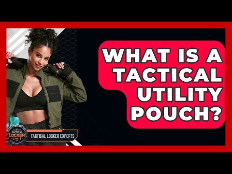 What Is A Tactical Utility Pouch? - Tactical Locker Experts