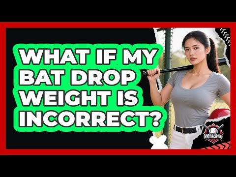What If My Bat Drop Weight Is Incorrect?