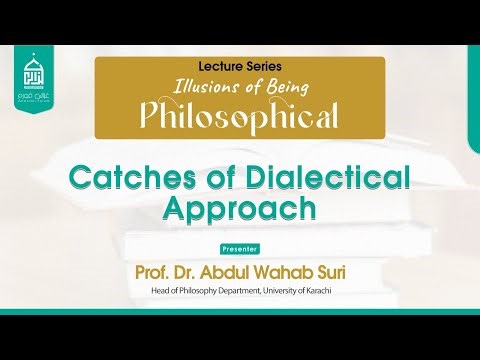 Lecture 07 | Catches of Dialectical Approach | Prof. Dr. Abdul Wahab Suri