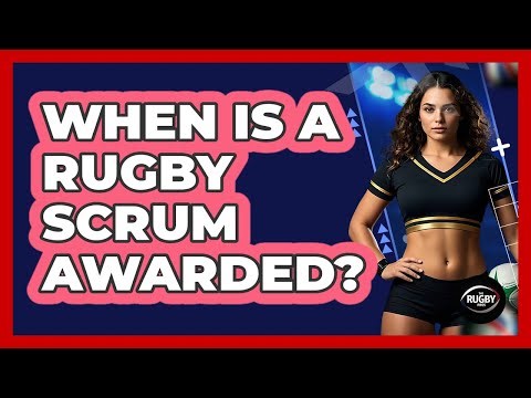 When Is a Rugby Scrum Awarded?
