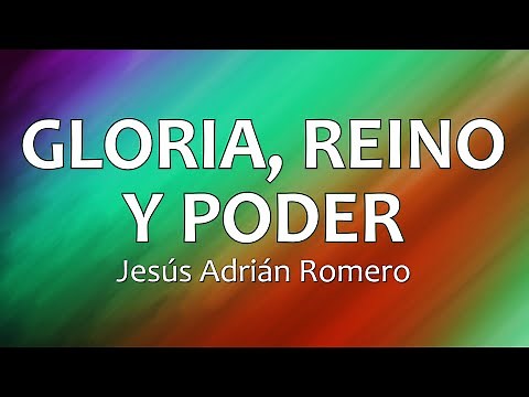 C0145 GLORIA, REINO Y PODER - Jesús Adrián Romero (Letra)