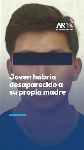 Young man reports his mother's disappearance in Mexico City and ends up arrested in connection wi...